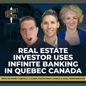 218. Real Estate Investor Uses Infinite Banking in Quebec Canada